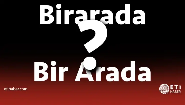 Bir Arada Nasıl Yazılır TDK? – TDK’ya Göre Doğru Yazım ve Kullanım Rehberi (2025)