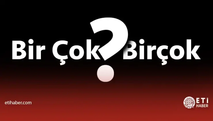“Bir çok mu Birçok mu?” – TDK’ya Göre Doğru Yazım Rehberi