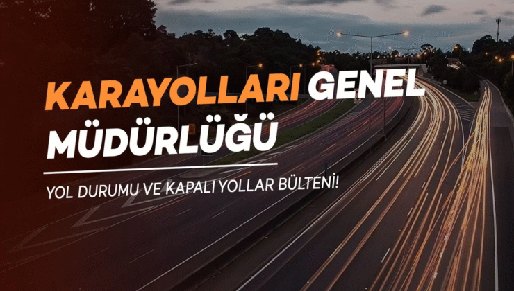 Karayolları: Yol Durum Bülteni 30.05.2025
