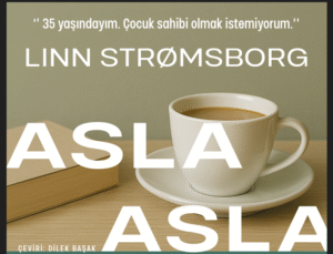 “Asla, Asla, Asla” Norveçli Yazar Strømsborg’dan Kadınlık ve Seçim Üzerine Çarpıcı Roman