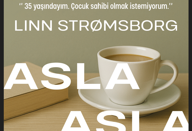 “Asla, Asla, Asla” Norveçli Yazar Strømsborg’dan Kadınlık ve Seçim Üzerine Çarpıcı Roman