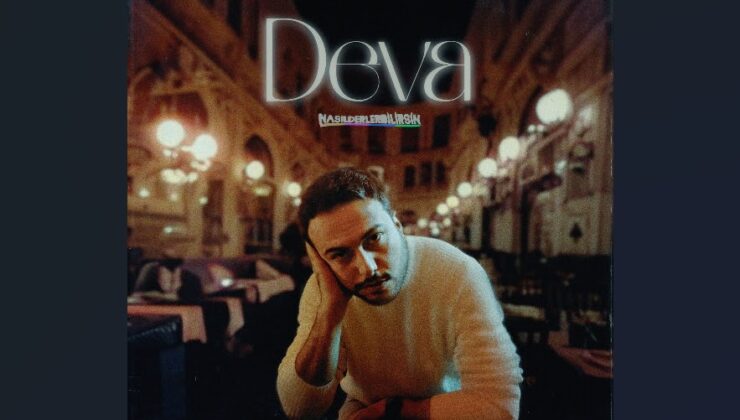 “Göğsüne Saklanıp / Her Gece Kaybolayım”: “Deva” Yayında!
