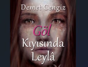 Göl Kıyısında Leylâ: Bir Kimlik, Kader ve İnanç Sancısı