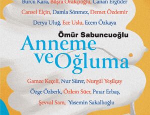Ömür Sabuncuoğlu’nun Yeni Kitabı “Anneme ve Oğluma”, 19 Ünlü İsmin Mektuplarıyla Yayımlandı