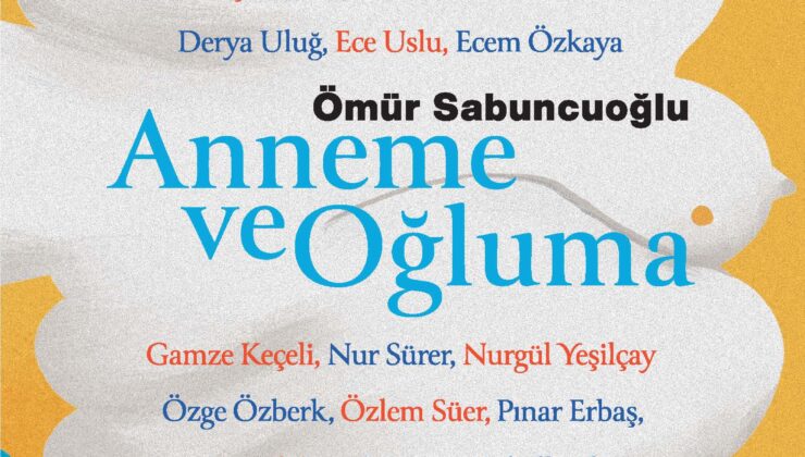 Ömür Sabuncuoğlu’nun Yeni Kitabı “Anneme ve Oğluma”, 19 Ünlü İsmin Mektuplarıyla Yayımlandı