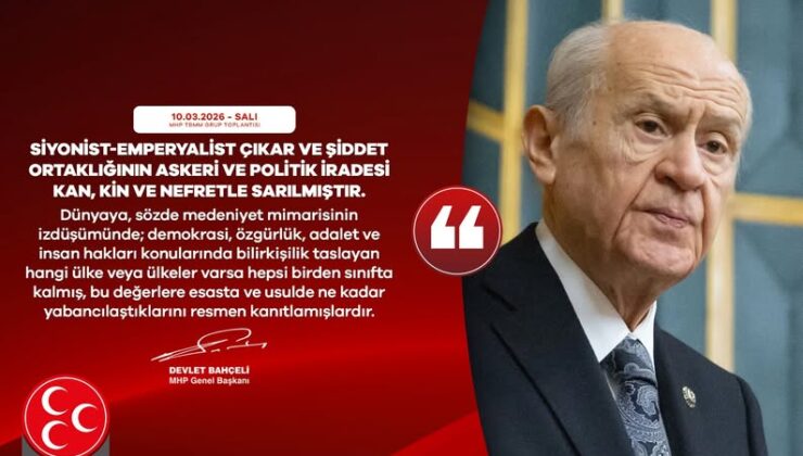 Bahçeli: Bölgemizi İçinden Nasıl Çıkılacağı Meçhul ve Muamma Olan Çok Tehlikeli Bir Akıl Tutulması Sarmış ve Sarmalamıştır.