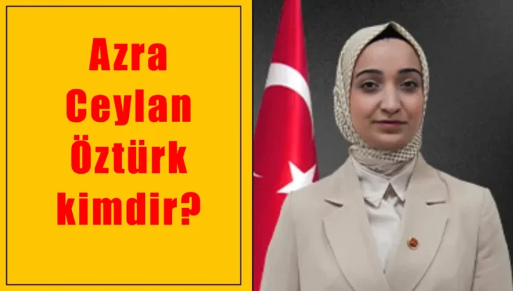 Azra Ceylan Öztürk kimdir?
