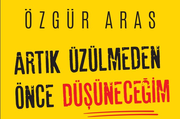 Özgür Aras’tan Kalplere Dokunan 14. Kitap: Artık Üzülmeden Önce Düşüneceğim