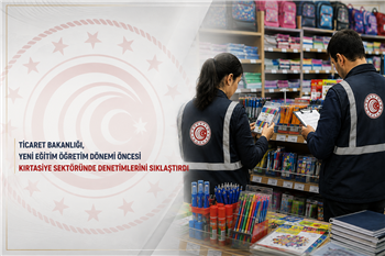 Ticaret Bakanlığı’ndan Eğitim Dönemi Öncesi Kırtasiye Sektörüne Denetim